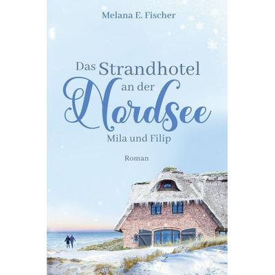 Strandhotel-Reihe / Das Strandhotel an der Nordsee - Mila und Filip, Taschenbuch von Melana E. Fischer, Epubli, 978-3-7584-7702-7