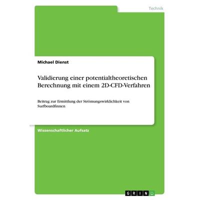 Validierung einer potentialtheoretischen Berechnung mit einem 2D-CFD-Verfahren, Taschenbuch von Michael Dienst, GRIN, 978-3-668-44718-9