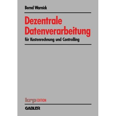 Dezentrale Datenverarbeitung für Kostenrechnung und Controlling, Taschenbuch von Bernd Warnick, Betriebswirtschaftlicher Verlag Gabler,