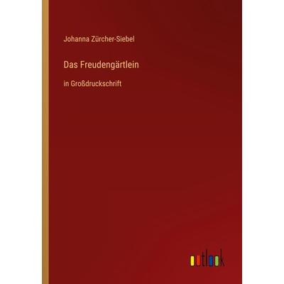 Das Freudengärtlein, Taschenbuch von Johanna Zürcher-Siebel, Outlook, 978-3-368-29562-2
