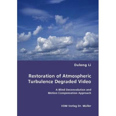 Restoration of Atmospheric Turbulence Degraded Video using Kurtosis Minimization and Motion Compensation, Taschenbuch von Dalong Li, VDM,