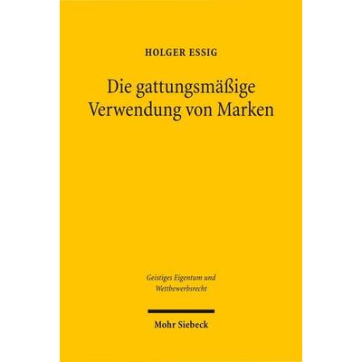 Die gattungsmäßige Verwendung von Marken, Taschenbuch von Holger Essig, Mohr Siebeck, 978-3-16-150559-1
