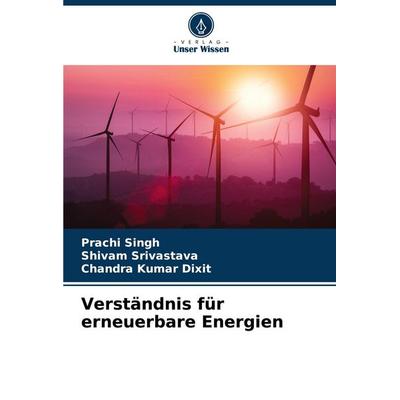 Verständnis für erneuerbare Energien, Taschenbuch von Prachi Singh,Shivam Srivastava,Chandra Kumar Dixit, Verlag Unser Wissen, 978-620-7-94135-3