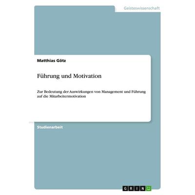 Führung und Motivation, Taschenbuch von Matthias Götz, GRIN, 978-3-640-34442-0
