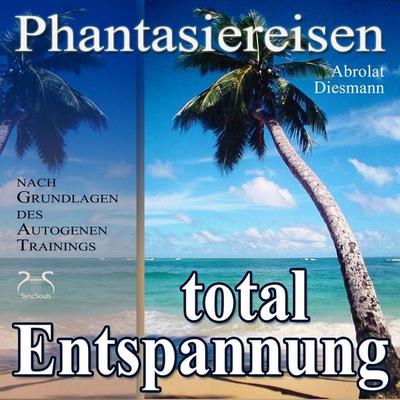 Entspannung total - neue Energie - traumhafte Phantasiereisen und Autogenes Training - Torsten Abrolat,Franziska Diesmann, Audio, 4066004647722
