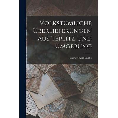 Volkstümliche Überlieferungen Aus Teplitz Und Umgebung, Taschenbuch von Gustav Karl Laube, Legare Street Press, 978-1-01-735503-1