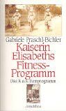 Elisabeth Praschl-Bichler - Kaiserin Elisabeths Fitneß- und Diätprogramm - Preis vom 16.10.2026 11:41:07 h