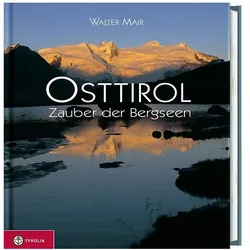 Osttirol. Zauber der Bergseen, Ratgeber von Walter Mair