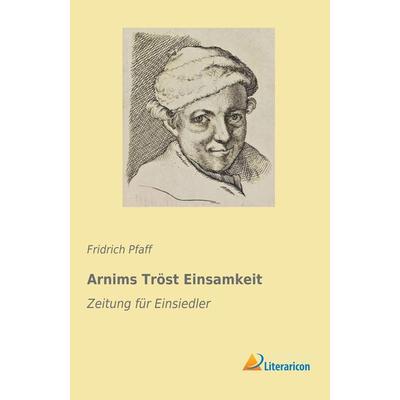 Arnims Tröst Einsamkeit, Taschenbuch von , Literaricon, 978-3-95913-107-0