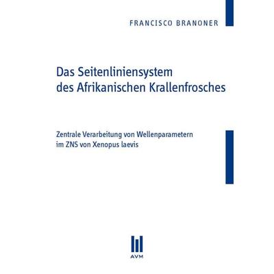 Das Seitenliniensystem des Afrikanischen Krallenfrosches, Taschenbuch von Francisco Branoner, Akademische Verlagsgemeinschaft München,