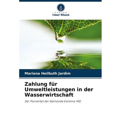 Zahlung für Umweltleistungen in der Wasserwirtschaft, Taschenbuch von Mariana Heilbuth Jardim, Verlag Unser Wissen, 978-620-7-21561-4