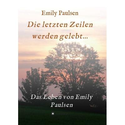Die letzten Zeilen werden gelebt..., Taschenbuch von Emily Paulsen, Tredition, 978-3-7497-5359-8