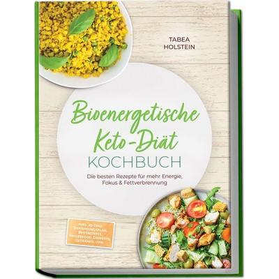 Bioenergetische Keto-Diät Kochbuch: Die besten Rezepte für mehr Energie, Fokus & Fettverbrennung – inkl. 30-Tage-Ernährungsplan, Brotrezepte,
