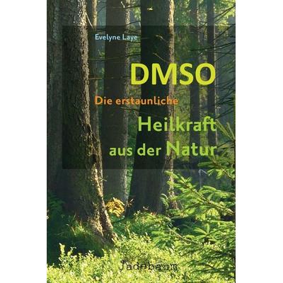DMSO – Die erstaunliche Heilkraft aus der Natur, Taschenbuch von Evelyne Laye, Jadebaum-Verlag, 978-3-9815898-8-7