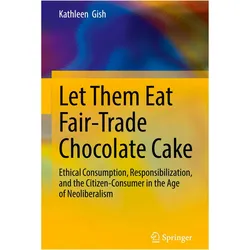 Let Them Eat Fair-Trade Chocolate Cake, Fachbücher von Kathleen Gish