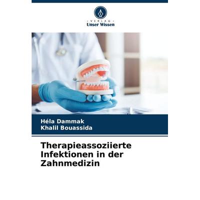 Therapieassoziierte Infektionen in der Zahnmedizin, Taschenbuch von Héla Dammak,Khalil Bouassida, Verlag Unser Wissen, 978-620-6-64532-0