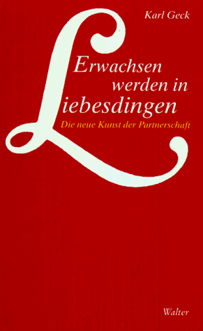 Karl Geck - Erwachsen werden in Liebesdingen. Die neue Kunst der Partnerschaft - Preis vom 11.10.2026 15:43:13 h