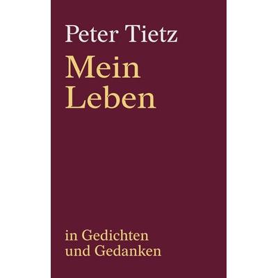 Mein Leben in Gedichten und Gedanken, Taschenbuch von Peter Tietz, BoD – Books on Demand, 978-3-696-30296-2
