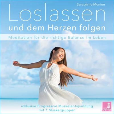 Loslassen und dem Herzen folgen {Achtsamkeitsübung | Meditation loslassen lernen} inkl. Progressive Muskelentspannung - Seraphine Monien, CD,