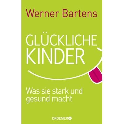 Glückliche Kinder, Gebundene Ausgabe von Werner Bartens, Droemer Knaur