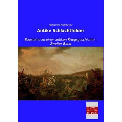Antike Schlachtfelder, Taschenbuch von Johannes Kromayer, Bremen University Press, 978-3-95562-800-0