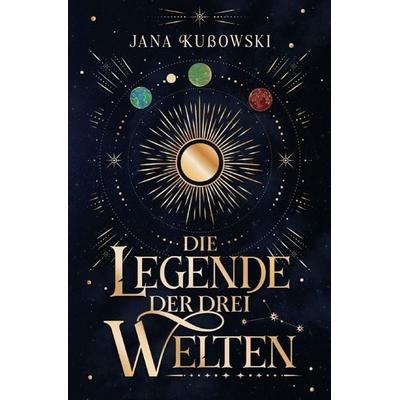 Die Legende Der Drei Welten, Taschenbuch von Jana Kussowski, Epubli, 978-3-565-76523-2