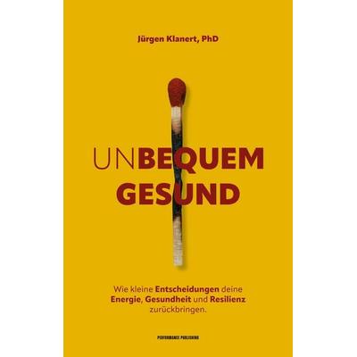 Unbequem Gesund, Taschenbuch von Jürgen Klanert, Performance Publishing, 978-3-912849-01-1