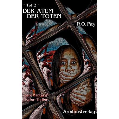 Der Atem der Toten, Taschenbuch von Norbert Oliver Pitty, Armbrustverlag, 978-3-946966-10-4