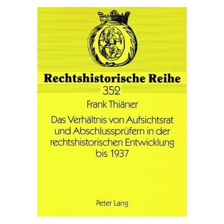 Peter Lang Das Verhältnis von Aufsichtsrat und Abschlussprüfern in der rechtshistorischen Entwicklung bis 19... (Deutsch, Softcover, Frank Thiäner) (35141906)