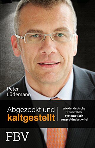 Peter Lüdemann - Abgezockt und kaltgestellt: Wie der deutsche Steuerzahler systematisch ausgeplündert wird - Preis vom 09.10.2026 07:28:09 h