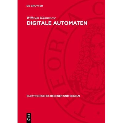 Digitale Automaten, Gebundene Ausgabe von Wilhelm Kämmerer, De Gruyter, 978-3-11-275296-8