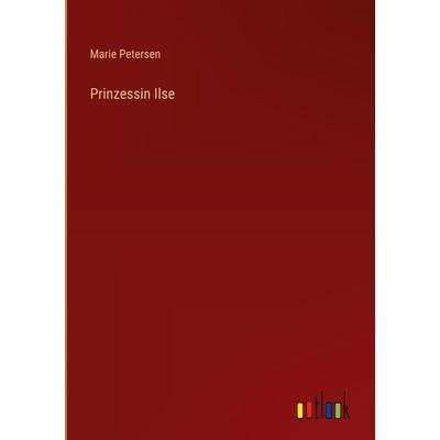 Prinzessin Ilse, Gebundene Ausgabe von Marie Petersen, Outlook, 978-3-368-38704-4