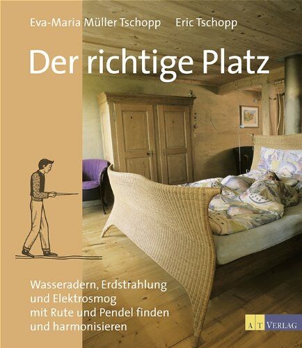 Eva-Maria Müller Tschopp - Der richtige Platz: Wasseradern, Erdstrahlung und Elektrosmog mit Rute und Pendel finden und harmonisieren - Preis vom 01.10.2026 17:08:56 h