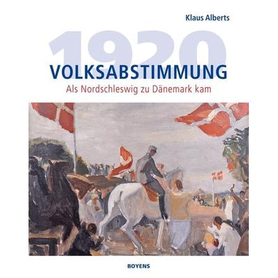 Volksabstimmung 1920, Gebundene Ausgabe von Klaus Alberts, Boyens Buchverlag GmbH & Co. KG, 978-3-8042-1514-6