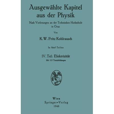 Ausgewählte Kapitel aus der Physik. Nach Vorlesungen an der Technischen Hochschule in Graz, Taschenbuch von Karl W.F. Kohlrausch, Springer Wien,