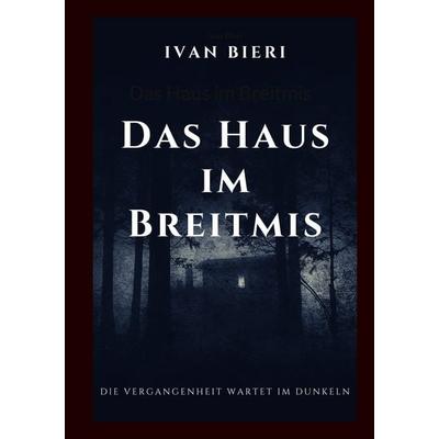 Das Haus im Breitmis, Taschenbuch von Ivan Bieri, BoD – Books on Demand, 978-3-7693-8981-4