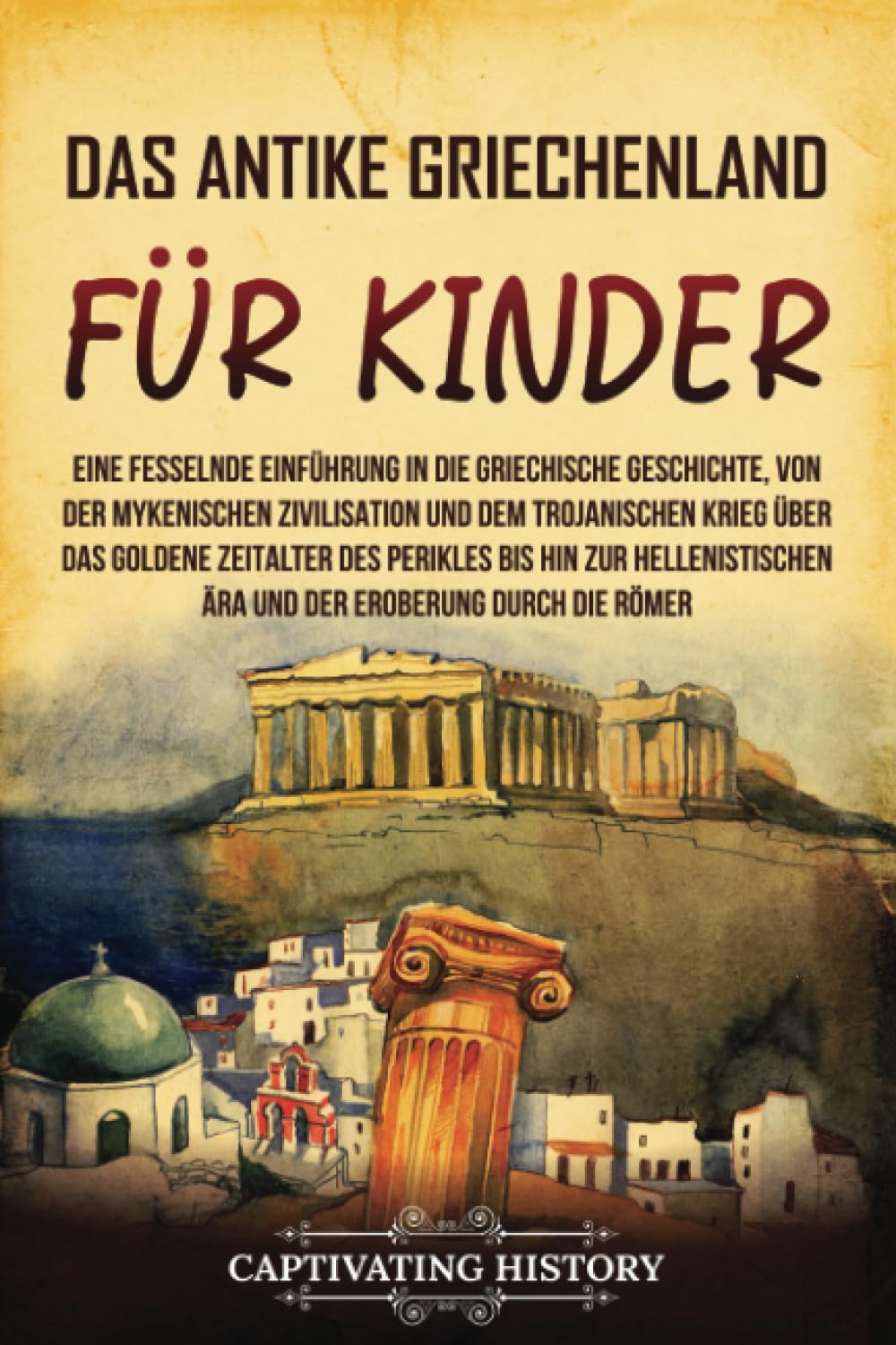 Das antike Griechenland für Kinder: Eine fesselnde Einführung in die griechische Geschichte, von der mykenischen Zivilisation und dem Trojanischen ... des Perikles bis hin (Geschichte für Kinder) - Preis vom 14.10.2026 23:07:16 h