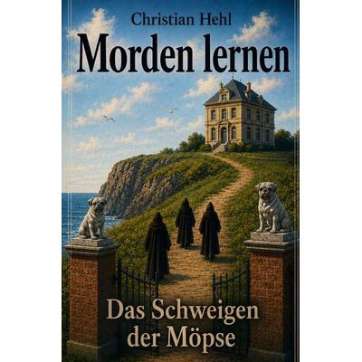 Morden lernen / Morden lernen - Das Schweigen der Möpse, Taschenbuch von Christian Hehl, Epubli, 978-3-565-16706-7