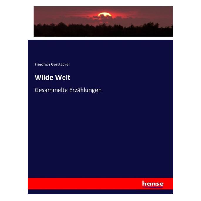 Hansebooks Wilde Welt (Deutsch, Softcover, Friedrich Gerstäcker) (55882818)