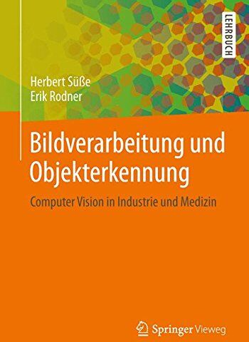 Herbert Süße - Bildverarbeitung und Objekterkennung: Computer Vision in Industrie und Medizin - Preis vom 13.10.2026 11:25:28 h