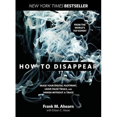 How to Disappear, Taschenbuch von Frank Ahearn,Eileen Horan, Globe Pequot Publishing Group Inc, 978-1-4930-4528-0