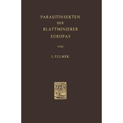 Parasitinsekten der Blattminierer Europas, Gebundene Ausgabe von L. Fulmek, Springer Netherland, 978-90-6193-991-7