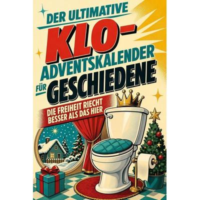 Der ultimative Klo-Adventskalender für Geschiedene, Taschenbuch von Clara Günther, Tiptop, 978-3-696-10810-6