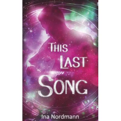 This last Song, Taschenbuch von Ina Nordmann, BoD – Books on Demand, 978-3-7431-8998-0