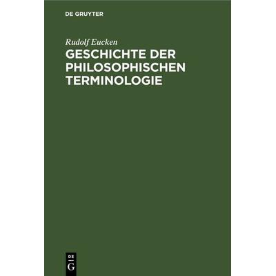 Geschichte der Philosophischen Terminologie, Gebundene Ausgabe von Rudolf Eucken, De Gruyter, 978-3-11-230196-8
