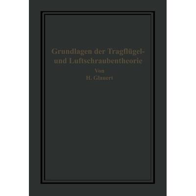 Die Grundlagen der Tragflügel- und Luftschraubentheorie, Taschenbuch von H. Glauert,H. Holl, Springer Berlin, 978-3-642-47176-6