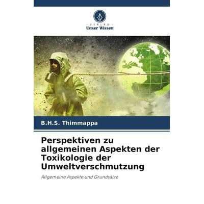 Perspektiven zu allgemeinen Aspekten der Toxikologie der Umweltverschmutzung, Taschenbuch von B. H. S. Thimmappa, Verlag Unser Wissen,