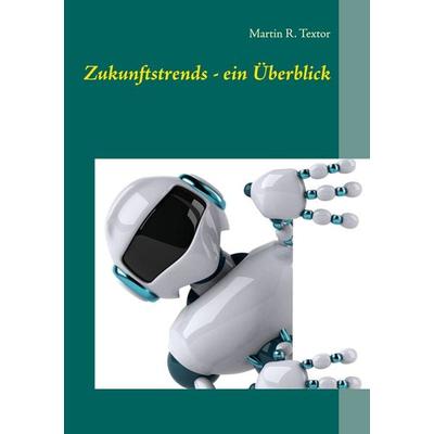 Zukunftstrends - ein Überblick, Taschenbuch von Martin R. Textor, BoD – Books on Demand, 978-3-7528-6127-3