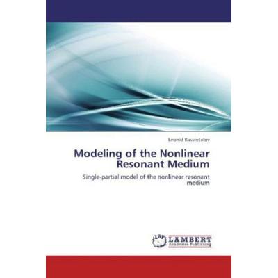 Rassvetalov, L: Modeling of the Nonlinear Resonant Medium, Taschenbuch von Leonid Rassvetalov, LAP LAMBERT Academic Publishing, 978-3-8484-8607-6
