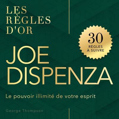 Joe Dispenza - Les règles d'or - George Thompson, Audio, 9798894894836